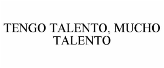 TENGO TALENTO, MUCHO TALENTO
