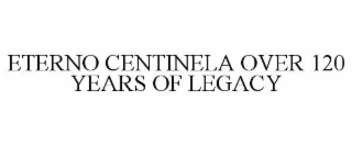 ETERNO CENTINELA OVER 120 YEARS OF LEGACY