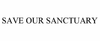 SAVE OUR SANCTUARY
