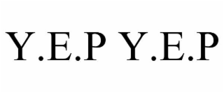 Y.E.P Y.E.P