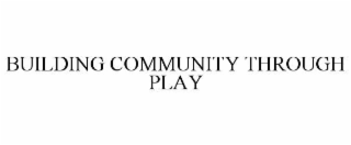 BUILDING COMMUNITY THROUGH PLAY
