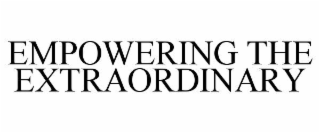 EMPOWERING THE EXTRAORDINARY