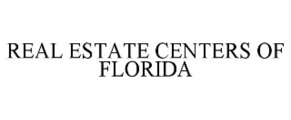 REAL ESTATE CENTERS OF FLORIDA
