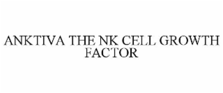 ANKTIVA THE NK CELL GROWTH FACTOR