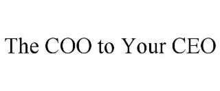 THE COO TO YOUR CEO