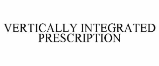 VERTICALLY INTEGRATED PRESCRIPTION