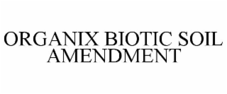 ORGANIX BIOTIC SOIL AMENDMENT