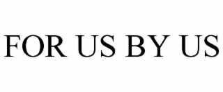 FOR US BY US