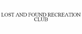 LOST AND FOUND RECREATION CLUB