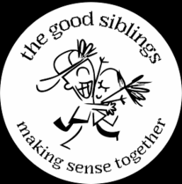 THE GOOD SIBLINGS MAKING SENSE TOGETHER