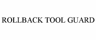 ROLLBACK TOOL GUARD
