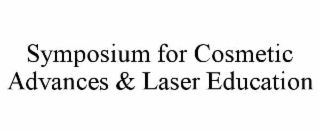 SYMPOSIUM FOR COSMETIC ADVANCES & LASER EDUCATION