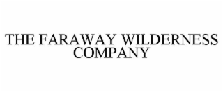 THE FARAWAY WILDERNESS COMPANY