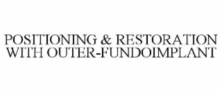 POSITIONING & RESTORATION WITH OUTER-FUNDOIMPLANT