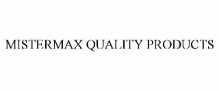 MISTERMAX QUALITY PRODUCTS