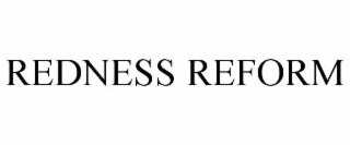 REDNESS REFORM
