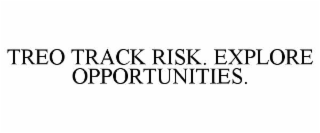 TREO TRACK RISK. EXPLORE OPPORTUNITIES.