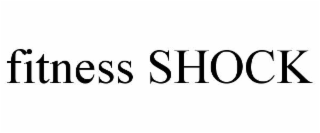 FITNESS SHOCK