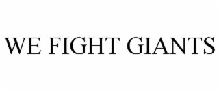 WE FIGHT GIANTS