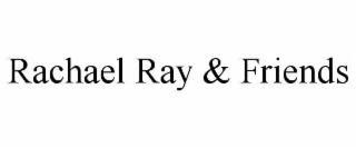 RACHAEL RAY & FRIENDS
