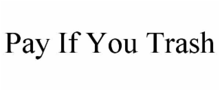 PAY IF YOU TRASH