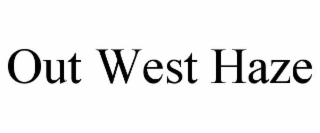 OUT WEST HAZE
