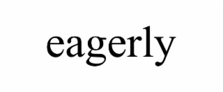 EAGERLY