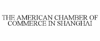 THE AMERICAN CHAMBER OF COMMERCE IN SHANGHAI