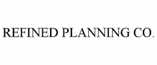 REFINED PLANNING CO.