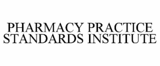 PHARMACY PRACTICE STANDARDS INSTITUTE