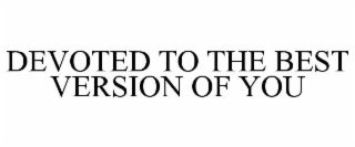 DEVOTED TO THE BEST VERSION OF YOU