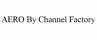 AERO BY CHANNEL FACTORY