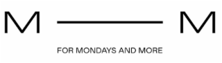 M M FOR MONDAYS AND MORE