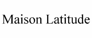 MAISON LATITUDE