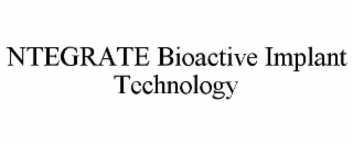 NTEGRATE BIOACTIVE IMPLANT TECHNOLOGY