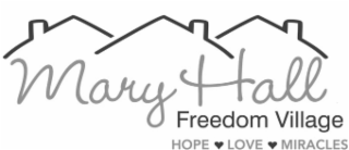 MARY HALL FREEDOM VILLAGE HOPE LOVE MIRACLES