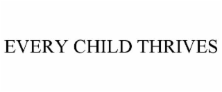 EVERY CHILD THRIVES