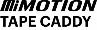 MI MOTION TAPE CADDY