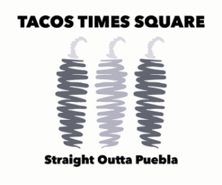 TACOS TIMES SQUARE STRAIGHT OUTTA PUEBLA