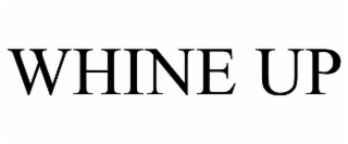 WHINE UP