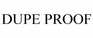 DUPE PROOF