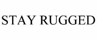 STAY RUGGED