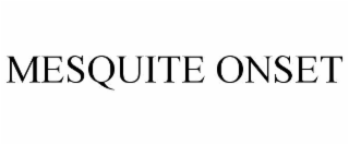 MESQUITE ONSET