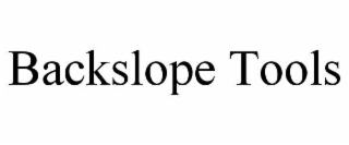BACKSLOPE TOOLS