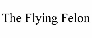 THE FLYING FELON