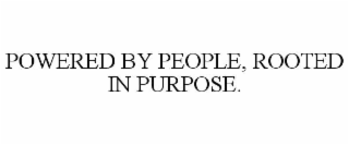 POWERED BY PEOPLE, ROOTED IN PURPOSE.