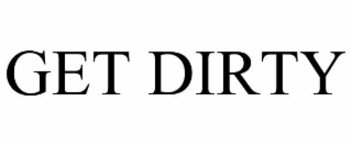 GET DIRTY