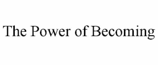 THE POWER OF BECOMING