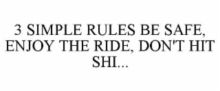 3 SIMPLE RULES BE SAFE, ENJOY THE RIDE, DON'T HIT SHI...