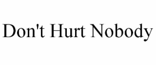 DON'T HURT NOBODY